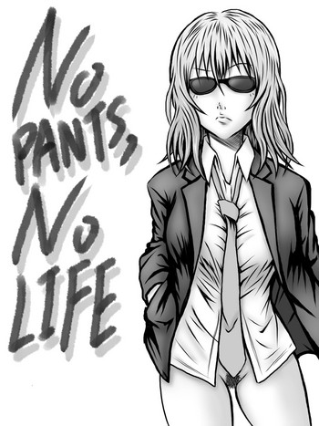 NO PANTS, NO LIFE