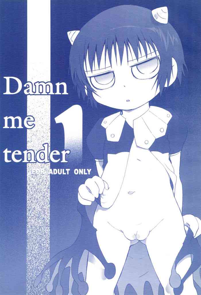 Damn me tender 1