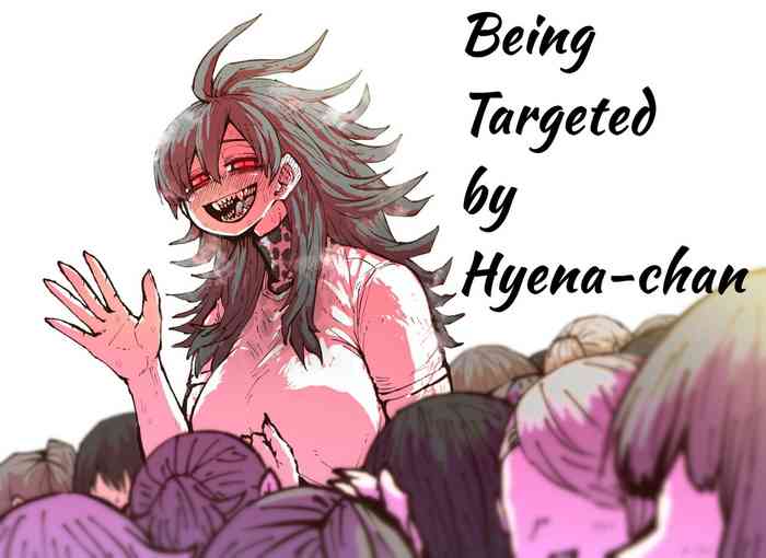 Being Targeted by Hyena-chan