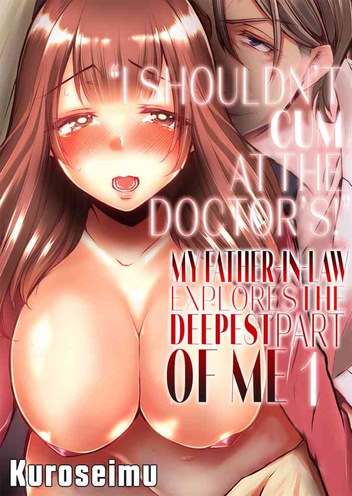 "Shinsatsuchuu ni Iccha Dame...!" Gifu ni Oku made ne Ttori Mirarete 1 | I Shouldn't Cum At The Doctor's! My FatherLaw Explores The Deepest Part Of Me 1