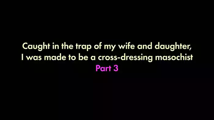 I was trapped by my wife and daughter and turned into a cross-dressing masochist 3