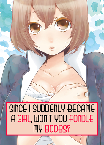 Totsuon! ~Totsuzen Onnanonko Ni Natta No De, Ore No Oppai Monde Mimasen Ka? | Totsuon! Since I Suddenly Became A Girl, Won't You Fondle My Boobs? Ch. 1-6